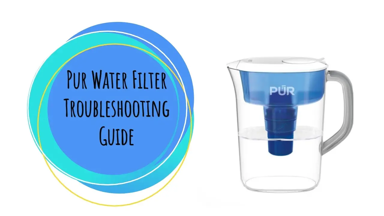 pur-water-filter-troubleshooting-in-2023-the-ultimate-guide