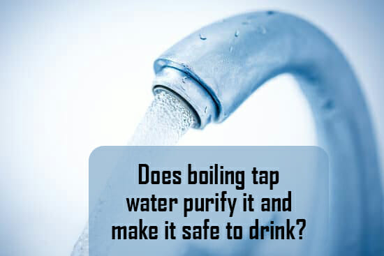 Does Boiling Tap Water Purify It And Make It Safe To Drink   Does Boiling Tap Water Purify It And Make It Safe To Drink 