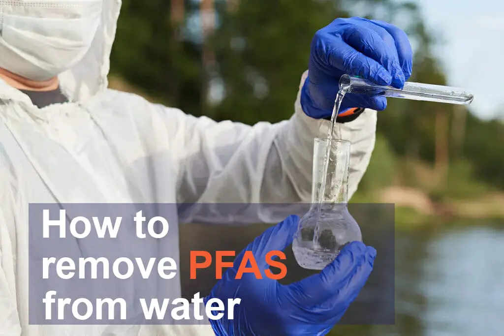 how-to-remove-pfas-from-water-treatment-methods-in-2023