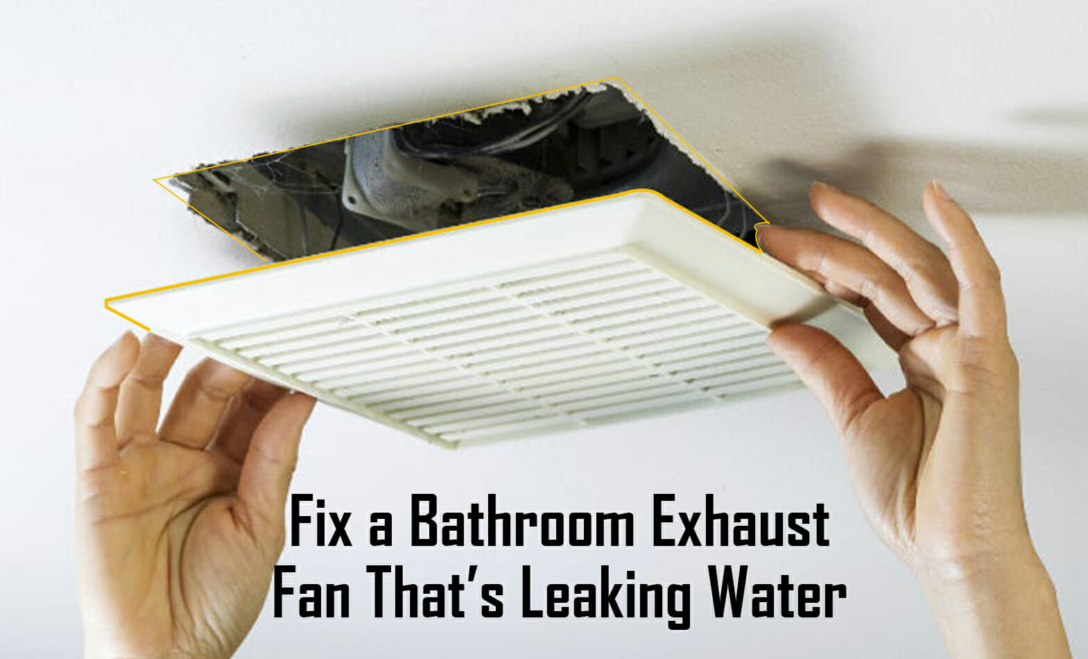 fix-a-bathroom-exhaust-fan-that-s-leaking-water-5-easy-steps