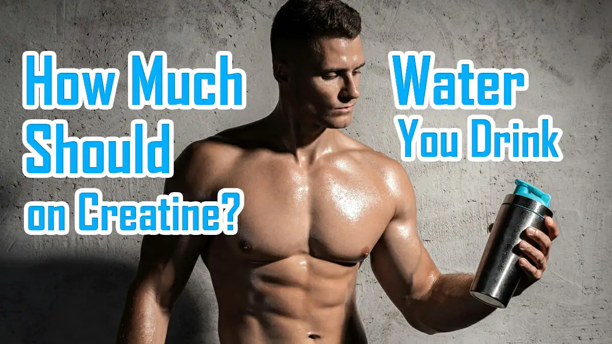 How Many Bottles Of Water Should You Drink On Creatine