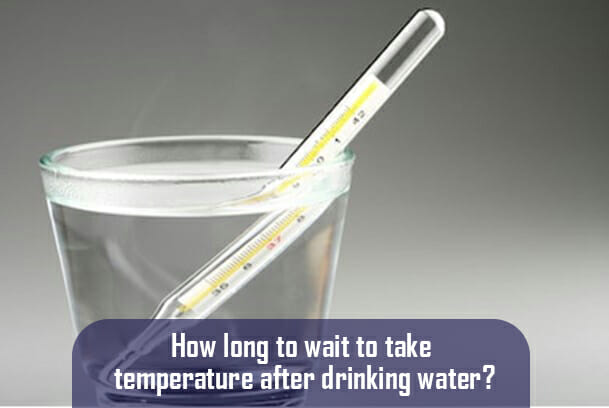 how-long-to-wait-to-take-temperature-after-drinking-water