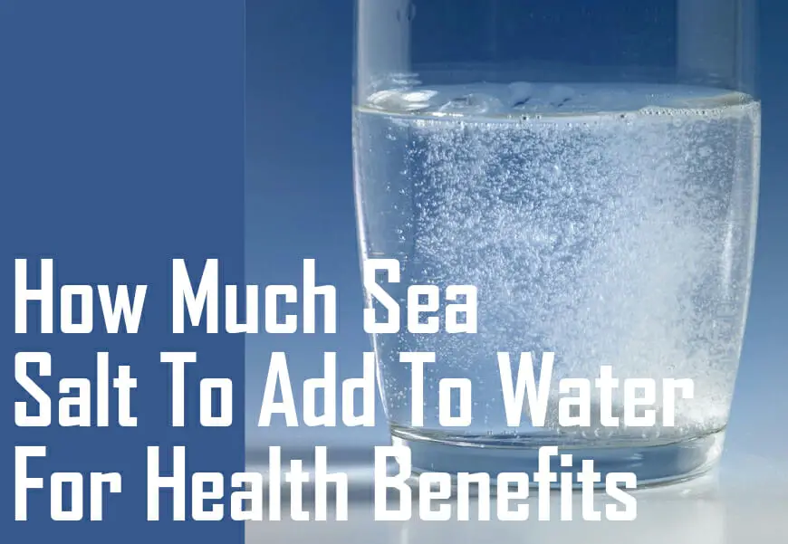 How Much Sea Salt To Add To Water For Health Benefits The Ultimate Guide